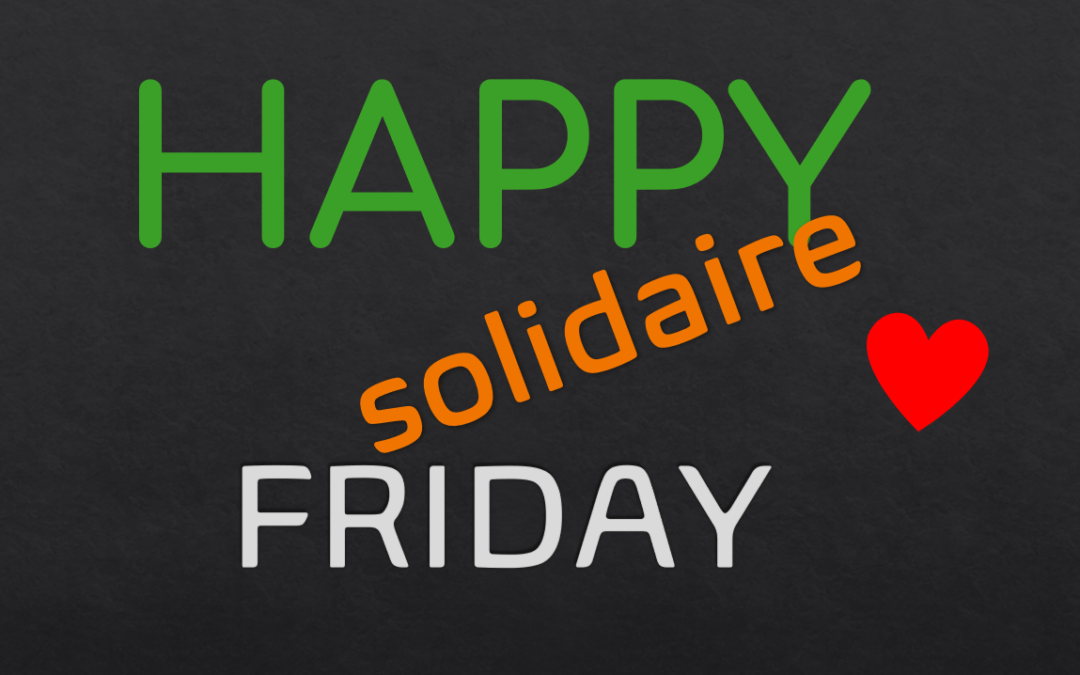 HAPPY FRIDAY Solidaire !